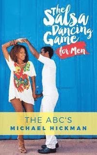 Michael Hickman - The Salsa Dancing Game for Men: The ABC's, Häftad