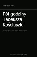 Pol Godziny Tadeusza Kosciszki: Katastrofa W Lesie Kabackim