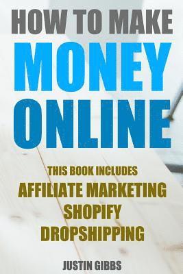 Justin Gibbs - How to Make Money Online: 3 Manuscripts: Affiliate Marketing, Shopify-The Ultimate Beginner's Guide, Dropshipping- Lists of Dropship Vendors and, Häftad. Tillgänglighet: Lägg i varukorg
