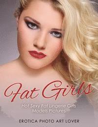 Photo Art Lover - Fat Girls: Hot Sexy Fat Lingerie Girls Models Pictures, Häftad