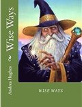 Wise Ways: Learn From the Wisdom Teachers how to heal our world