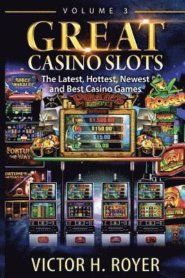 Victor H. Royer - Great Casino Slots: The Latest, Hottest, Newest and Best Casino Games!, Häftad