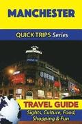 Manchester Travel Guide (Quick Trips Series): Sights, Culture, Food, Shopping & Fun