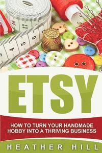 Heather Hill - Etsy: How To Turn Your Handmade Hobby Into A Thriving Business, Häftad. Tillgänglighet: Lägg i varukorg
