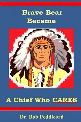 Bob Peddicord - Brave Bear became a Chief who CARES: Stories that Teach Success Skills - Full Color, Häftad. Tillgänglighet: Lägg i varukorg