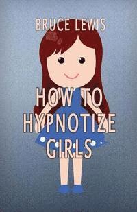 Bruce Lewis - How To Hypnotize Girls, Häftad. Tillgänglighet: Lägg i varukorg