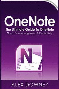 Alex Downey - OneNote: The Ultimate Guide to OneNote - Goals, Time Management & Productivity, Häftad