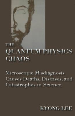 Kyong Lee - The Quantum Physics Chaos: The Quantum Physics Delusion, Häftad. Tillgänglighet: Lägg i varukorg