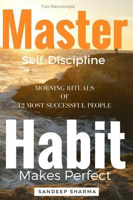 Sandeep Sharma - Self Help Books: 2 Manuscripts - Master Self Discipline With 9-Steps Formula, Habit Makes Perfect: Morning Rituals of 12 Most Successful People, Häftad. Tillgänglighet: Lägg i varukorg