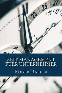 Zeit Management fuer Unternehmer: 25 Tipps und Tricks die wirklich helfen