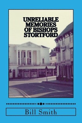 Bill Smith - Unreliable Memories of Bishops Stortford, Häftad. Tillgänglighet: Lägg i varukorg