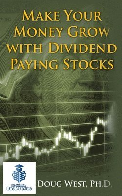 Doug West - Make Your Money Grow with Dividend Paying Stocks, Häftad. Tillgänglighet: Lägg i varukorg