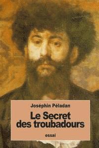 Le Secret des troubadours: De Parsifal à Don Quichotte