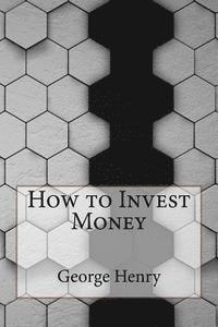 George Henry - How to Invest Money, Häftad. Tillgänglighet: Lägg i varukorg
