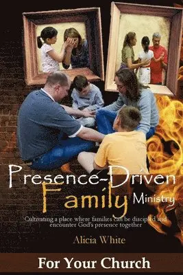 Alicia White - Presence-Driven Family Ministry: Cultivating in your church a place where families can be discipled and encounter God's presence together, Häftad. Tillgänglighet: Lägg i varukorg