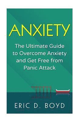 Eric D. Boyd - Anxiety: The Ultimate Guide to Overcome Anxiety and Get Free from Panic Attack: (Social Anxiety, Relaxation, Confidence, Self E, Häftad. Tillgänglighet: Lägg i varukorg