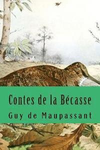 Guy de Maupassant, Nancy De Sousa - Contes de la Bécasse, Häftad