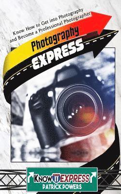 Patrick Powers, Knowit Express - Photography Express: Know How to Get Into Photography and Become a Professional Photographer, Häftad. Tillgänglighet: Lägg i varukorg