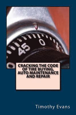 Timothy Evans - Cracking the Code of the Tire Buying, Auto Maintenance and Repair, Häftad