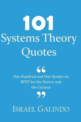 Israel Galindo - 101 Systems Theory Quotes: One Hundred and One Quotes on BFST for the Novice and the Curious, Häftad. Tillgänglighet: Lägg i varukorg