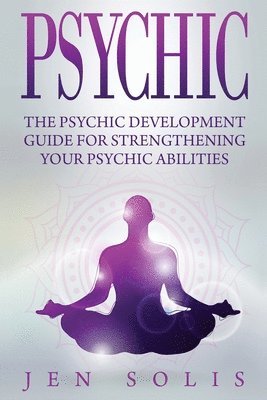 Jen Solis - Psychic: The Psychic Development Guide for Strengthening Your Psychic Abilities, Häftad. Tillgänglighet: Lägg i varukorg
