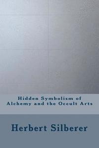 Herbert Silberer - Hidden Symbolism of Alchemy and the Occult Arts, Häftad