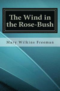 Mary Wilkins Freeman - The Wind in the Rose-Bush, Häftad. Tillgänglighet: Lägg i varukorg