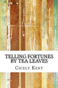 Cicely Kent - Telling Fortunes By Tea Leaves, Häftad