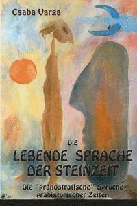 Csaba Varga - Die lebende Sprache der Steinzeit: Die "pränostratische" Sprache prähistorischer Zeiten, Häftad. Tillgänglighet: Lägg i varukorg