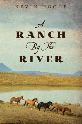 Kevin Hogge - A Ranch by the River, Häftad. Tillgänglighet: Lägg i varukorg