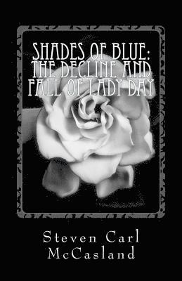 Steven Carl McCasland - Shades of Blue: The Decline and Fall of Lady Day, Häftad