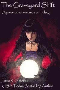 Jamie K. Schmidt - The Graveyard Shift: A paranormal romance anthology, Häftad. Tillgänglighet: Lägg i varukorg