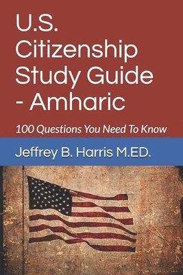 Jeffrey Bruce Harris - U.S. Citizenship Study Guide - Amharic: 100 Questions You Need To Know, Häftad. Tillgänglighet: Lägg i varukorg