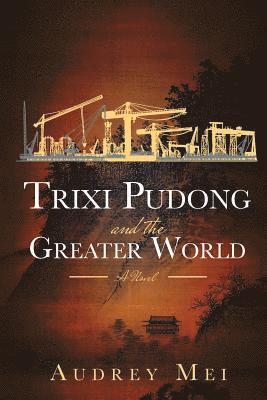 Audrey Mei - Trixi Pudong and the Greater World, Häftad. Tillgänglighet: Lägg i varukorg