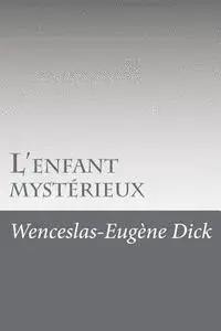 Wenceslas-Eugene Dick - L'enfant mystérieux, Häftad. Tillgänglighet: Lägg i varukorg