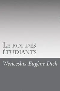 Wenceslas-Eugene Dick - Le roi des étudiants, Häftad. Tillgänglighet: Lägg i varukorg