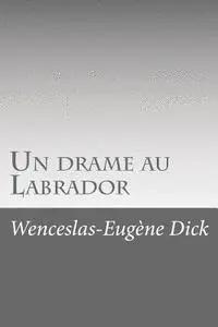 Wenceslas-Eugene Dick - Un drame au Labrador, Häftad. Tillgänglighet: Lägg i varukorg