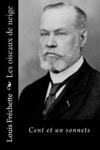 Louis Frechette - Les oiseaux de neige: Cent et un sonnets, Häftad. Tillgänglighet: Lägg i varukorg