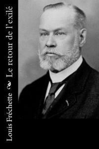 Louis Frechette - Le retour de l'exilé, Häftad. Tillgänglighet: Lägg i varukorg