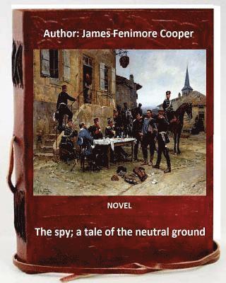 J. Fenimore Cooper - The spy; a tale of the neutral ground. NOVEL By: J.Fenimore Cooper (Original Classics), Häftad. Tillgänglighet: Lägg i varukorg