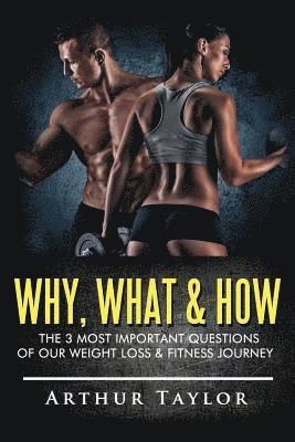 Arthur Taylor - Why, What & How: The 3 Most Important Questions of Our Weight Loss & Fitness Journey, Häftad. Tillgänglighet: Lägg i varukorg
