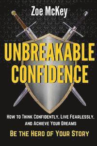 Zoe McKey - Unbreakable Confidence: How to Think Confidently, Live Fearlessly, and Achieve Your Dreams - Be the Hero of Your Story, Häftad. Tillgänglighet: Lägg i varukorg