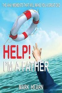 Mark Hearn - Help! I'm a Father: The Aha! Moments that will make you a Great Dad, Häftad. Tillgänglighet: Lägg i varukorg