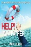 Help! I'm a Father: The Aha! Moments that will make you a Great Dad