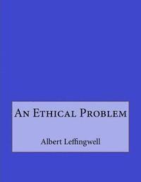 Albert Leffingwell, Andrea Gouveia - An Ethical Problem, Häftad. Tillgänglighet: Lägg i varukorg
