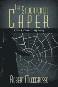 Robert Muccigrosso - The Spycatcher Caper: A Dick DeWitt Mystery, Häftad. Tillgänglighet: Lägg i varukorg