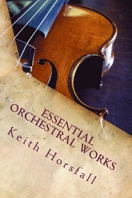 Keith Horsfall - Essential Orchestral Works, Häftad. Tillgänglighet: Lägg i varukorg