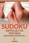 Sudoku Difficult To The Max: Hard Sudoku Edition Vol 1