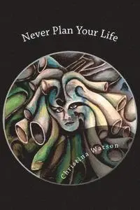 Christina Watson - Never Plan Your Life, Häftad. Tillgänglighet: Lägg i varukorg