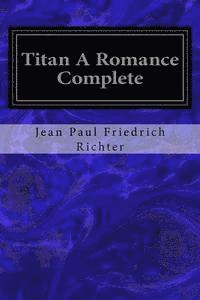 Jean Paul Friedrich Richter - Titan A Romance Complete, Häftad. Tillgänglighet: Lägg i varukorg
